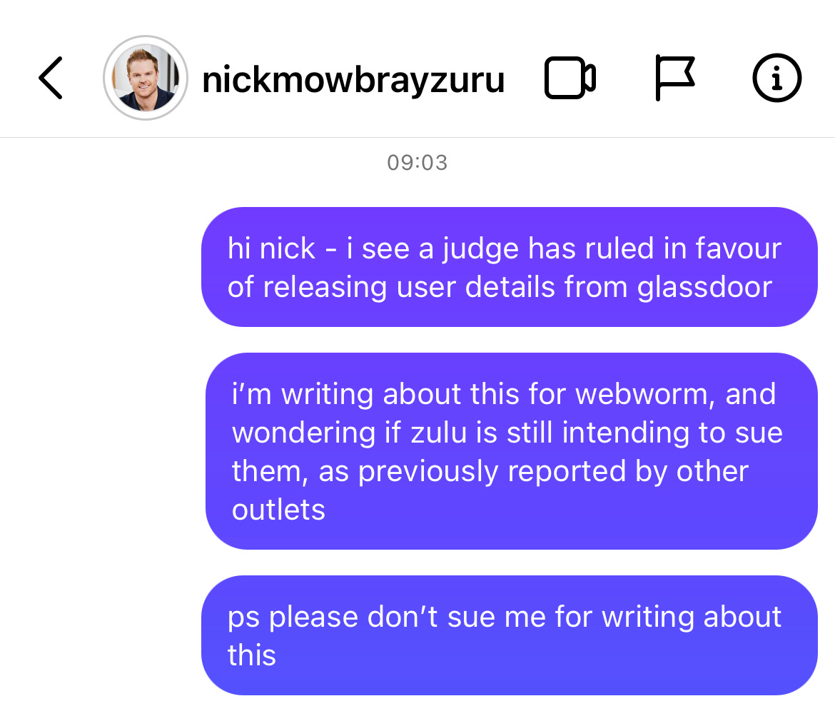 “Hi Nick - I see a judge has ruled in favour of releasing user details for Glassdoor. I am wondering if Zulu is still intending to sue them.”