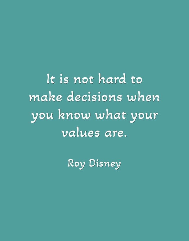 It is not hard to make decisions when you know what your values are - quote by Roy Disney