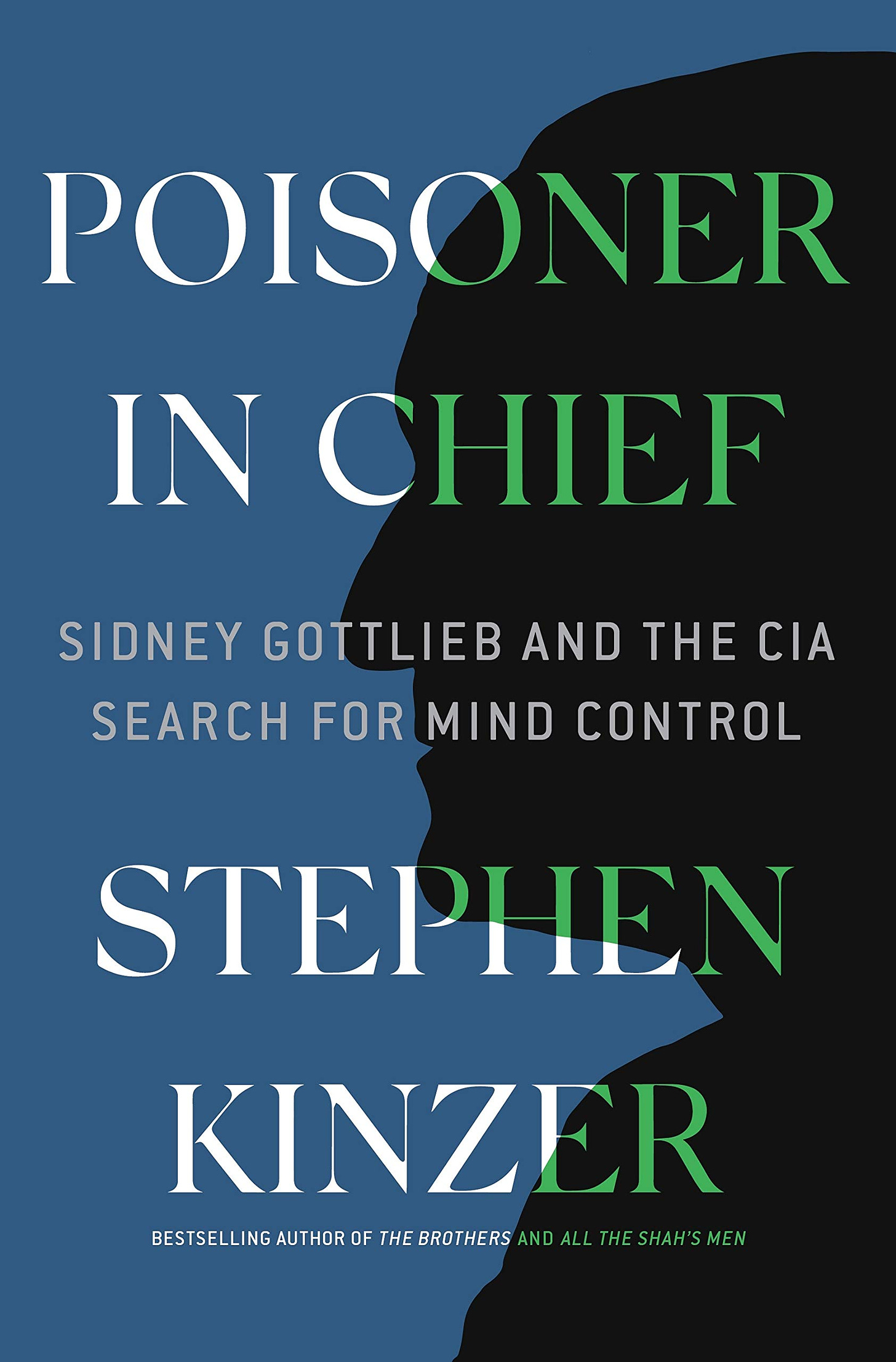 Poisoner in Chief: Sidney Gottlieb and the CIA Search for Mind Control:  Kinzer, Stephen: 9781250140432: Amazon.com: Books