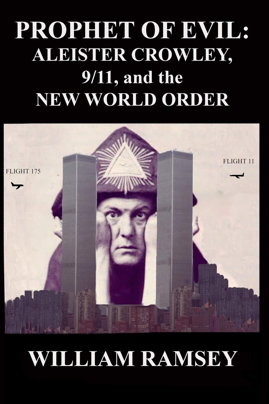 Prophet of Evil: Aleister Crowley, 9/11 and the New World Order: Ramsey,  William: 9781724533395: Amazon.com: Books