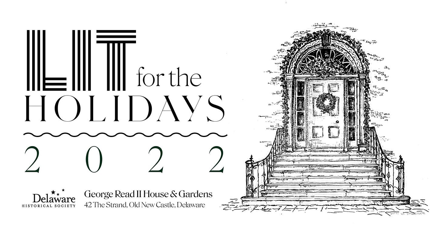 May be an image of text that says 'for the HOLIDAYS 2 2 Delaware HISTORICAL SOCIETY 2 George Read II House & Gardens Strand, Old New Castle, Delaware'