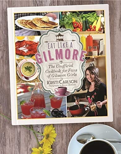 Eat Like a Gilmore: The Unofficial Cookbook for Fans of Gilmore Girls:  Carlson, Kristi, Matthews, Bonnie: 9781510717343: Amazon.com: Books