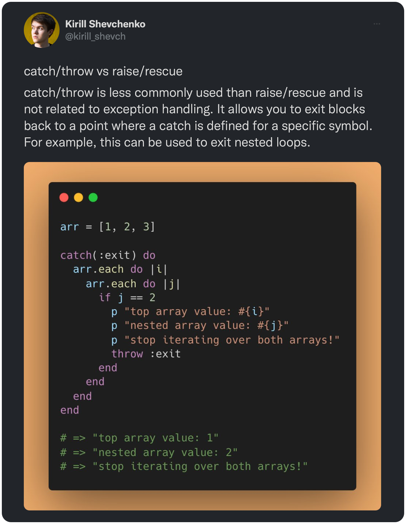catch/throw vs raise/rescue catch/throw is less commonly used than raise/rescue and is not related to exception handling. It allows you to exit blocks back to a point where a catch is defined for a specific symbol. For example, this can be used to exit nested loops