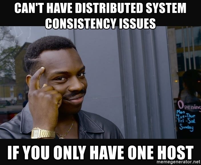 CAN&#39;T HAVE DISTRIBUTED SYSTEM CONSISTENCY ISSUES IF YOU ONLY HAVE ONE HOST  - Roll Safe HD2 | Meme Generator