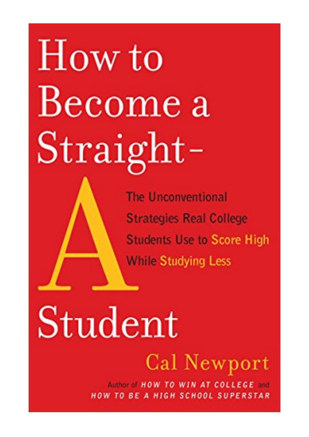 How to Become a Straight-A Student - Cal Newport - The Unconventional  Strategies Real College Stude by H7T PDF 55 - issuu