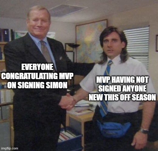 May be an image of 2 people and text that says 'EVERYONE CONGRATULATING MVP ON SIGNING SIMON MVP HAVING NOT SIGNED ANYONE NEW THIS OFF SEASON mgflip. com'