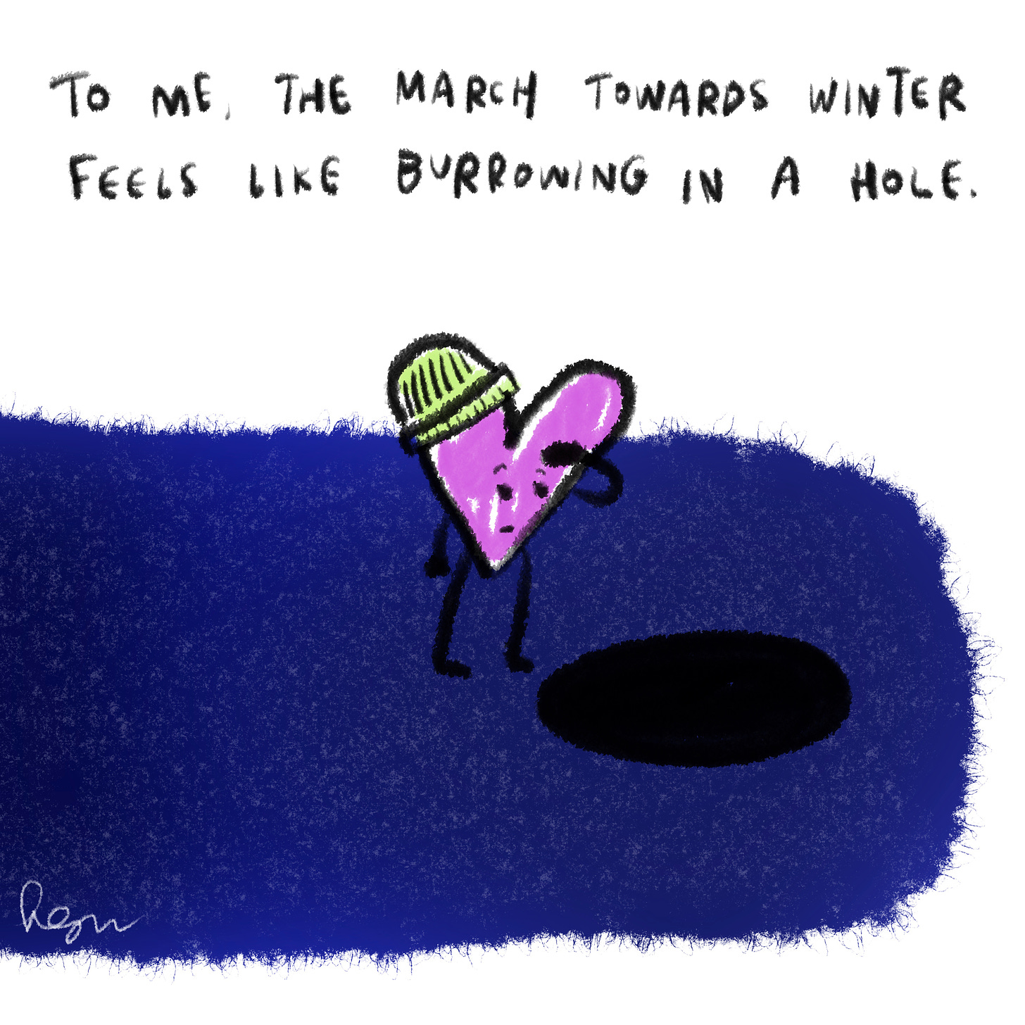 To me, the march towards winter feels like burrowing a hole. 