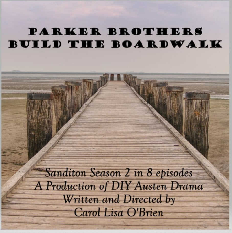 Image may contain: text that says 'PARKER BROTHERS BUILD THE BOARDWALK Sanditon Season 2in 8episodes Production of DIY Austen Drama Written and Directed by Carol Lisa O'Brien'