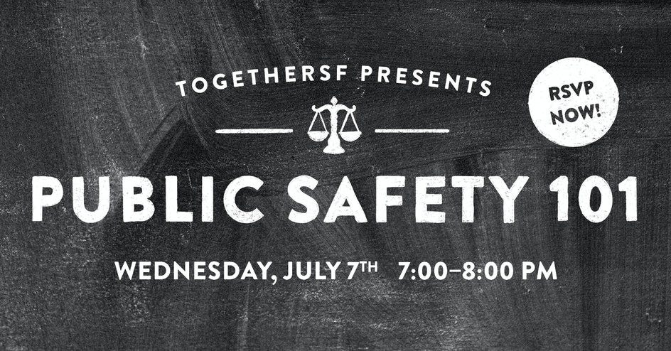TogetherSF Presents Public Safety 101 on Wednesday, July 7 at 7pm