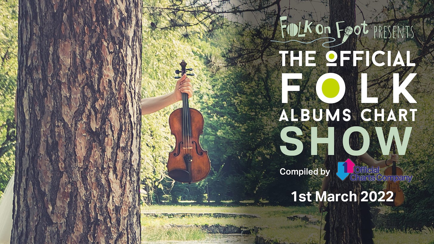 May be an image of text that says "FOLKon Foot PRESENTS THE OFFICIAL FOLK ALBUMS CHART SHOW Compiled by Official Ch 1st March 2022"
