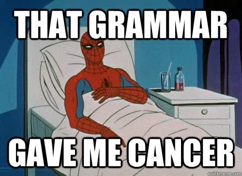 that grammar gave me cancer - that grammar gave me cancer  english spiderman