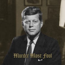A picture of John F. Kennedy with the text "Murder Most Foul" on it