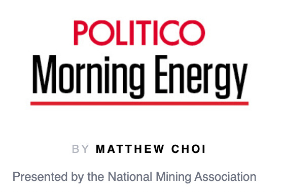 Politico Morning Energy by Matthew Choi, Presented by the National Mining Association