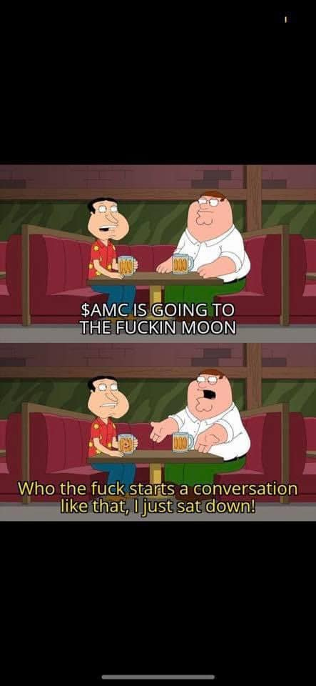 May be a cartoon of text that says '$AMC SAM IS GOING TO THE FUCKIN MOON Who the starts .ti a conversation like that, just sat down!'