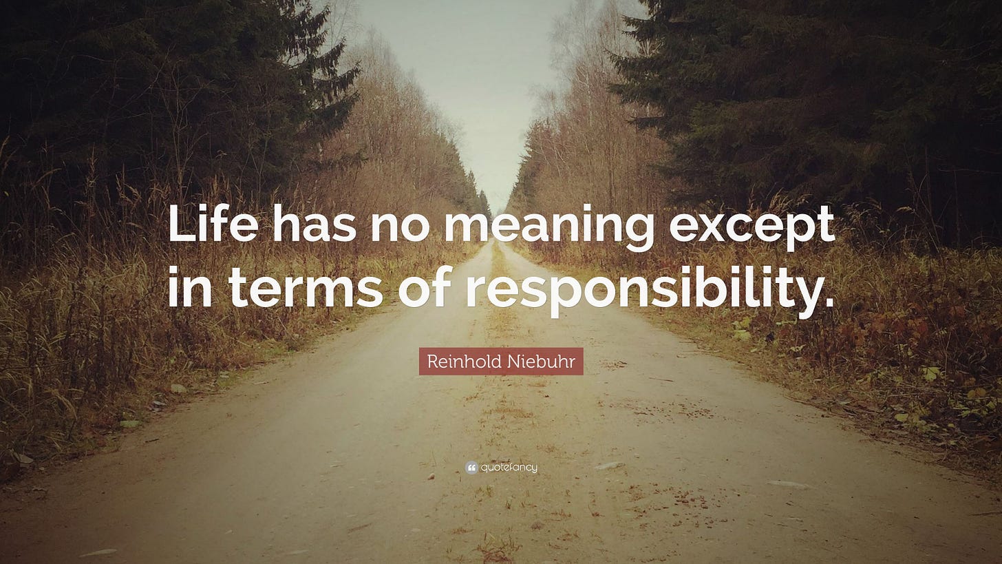 Reinhold Niebuhr Quote: “Life has no meaning except in terms of  responsibility.”