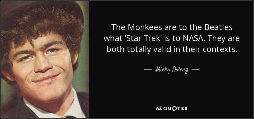Micky Dolenz quote: The Monkees are to the Beatles what &#39;Star Trek&#39; is...