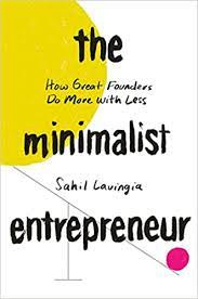 Amazon.com: The Minimalist Entrepreneur: How Great Founders Do More with  Less: 9780593192399: Lavingia, Sahil: Books