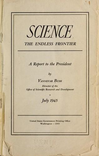 Science, the endless frontier. by United States. Office of scientific research and development.