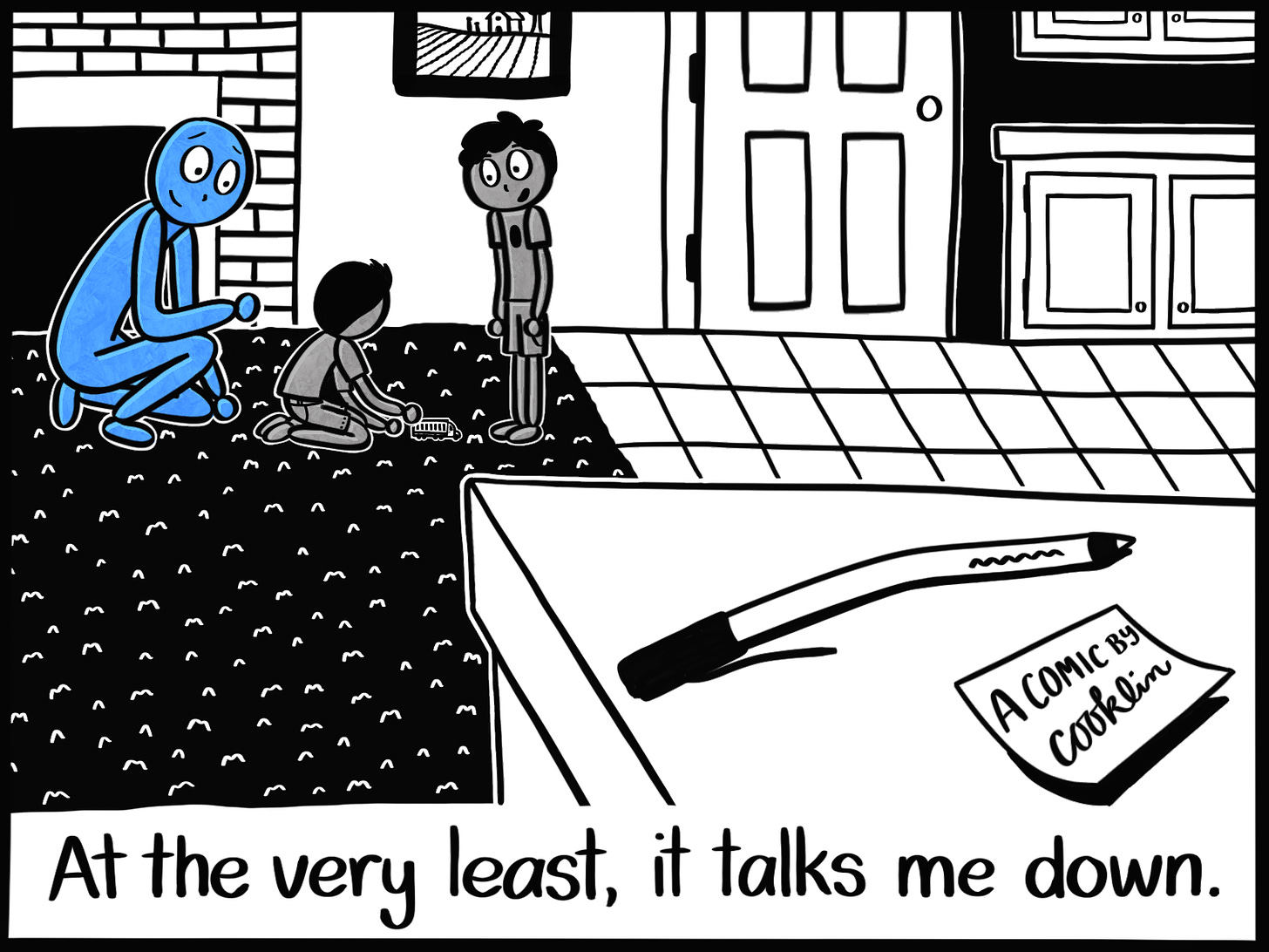 Caption: At the very least, it talks me down. Image: In the background, the Blue Person is kneeling next to their kids with a smile on their face, watching them play. In the foreground, the pen is lying on the counter next to a sticky note that reads, "A comic by cooklin."