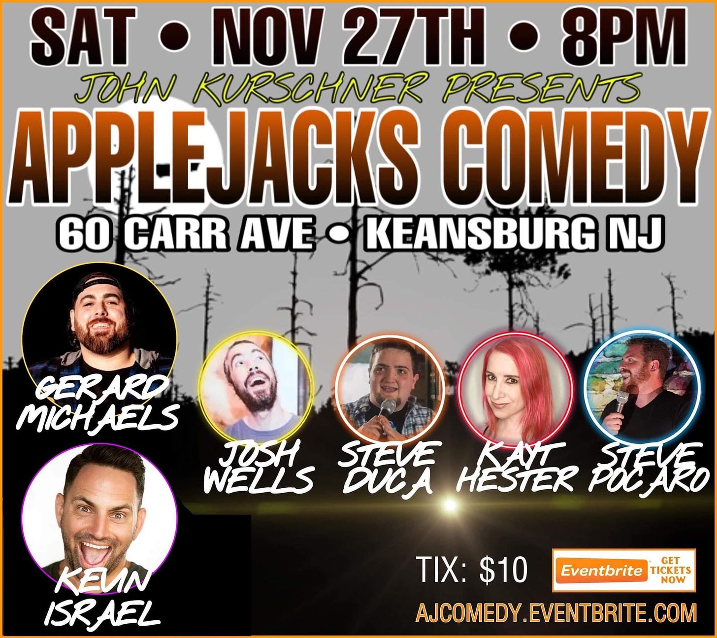 May be an image of 6 people and text that says 'SAT NOV 27TH 8PM JOHN KURSCHNER PRESENTS APPLEJACKS COMEDY 60 CARR AVE KEANSBURG NJ GERARD MICHAELS MICH JUSH STEVE WELLS DUCA HESTER BX KEUN ISRAEL TIX: $10 Eventbrite TICKETS NOW AJCOMEDY.EVENTBRITE.COM'