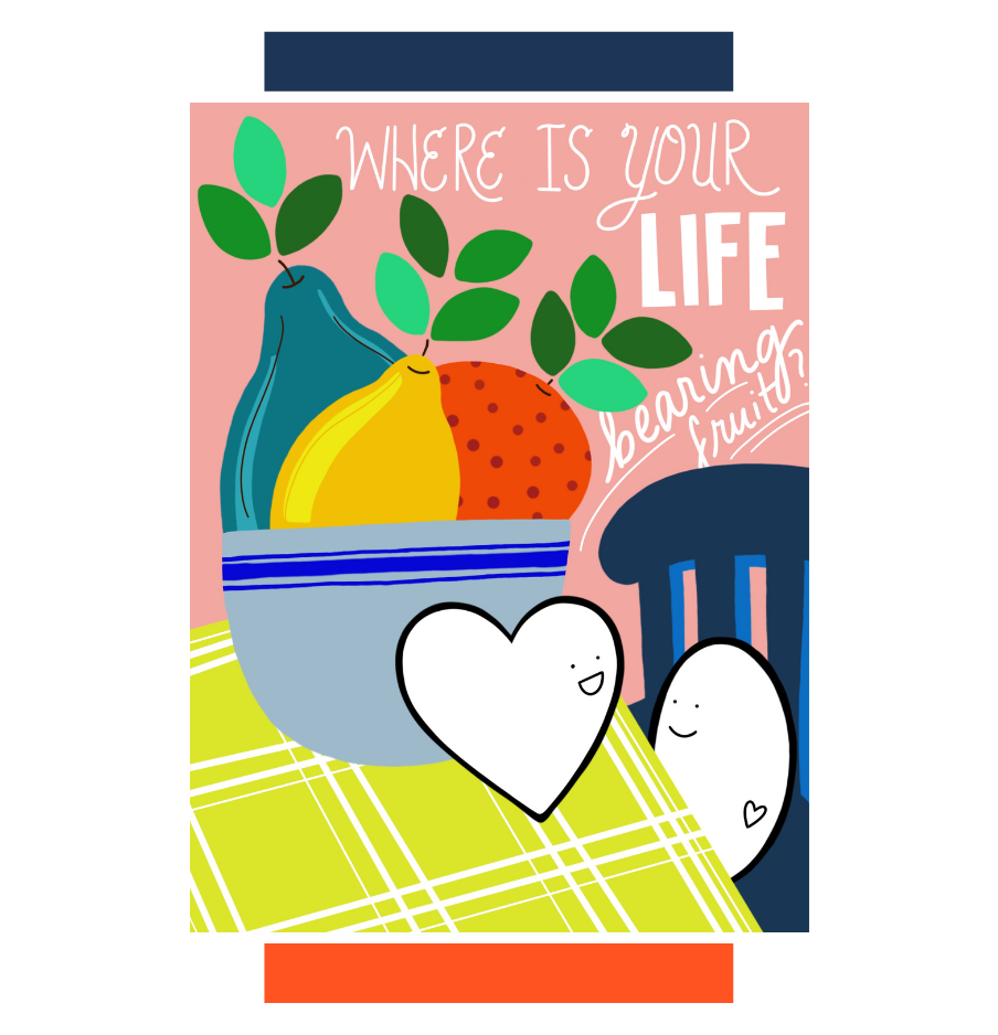 An illustration with several pieces of fruit reading, "Where is your life bearing fruit?"