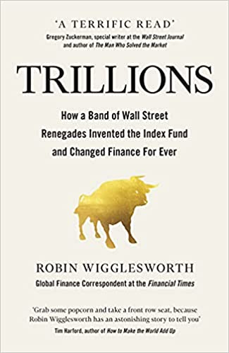 Trillions: How a Band of Wall Street Renegades Invented the Index Fund and  Changed Finance Forever : Wigglesworth, Robin: Amazon.in: Books