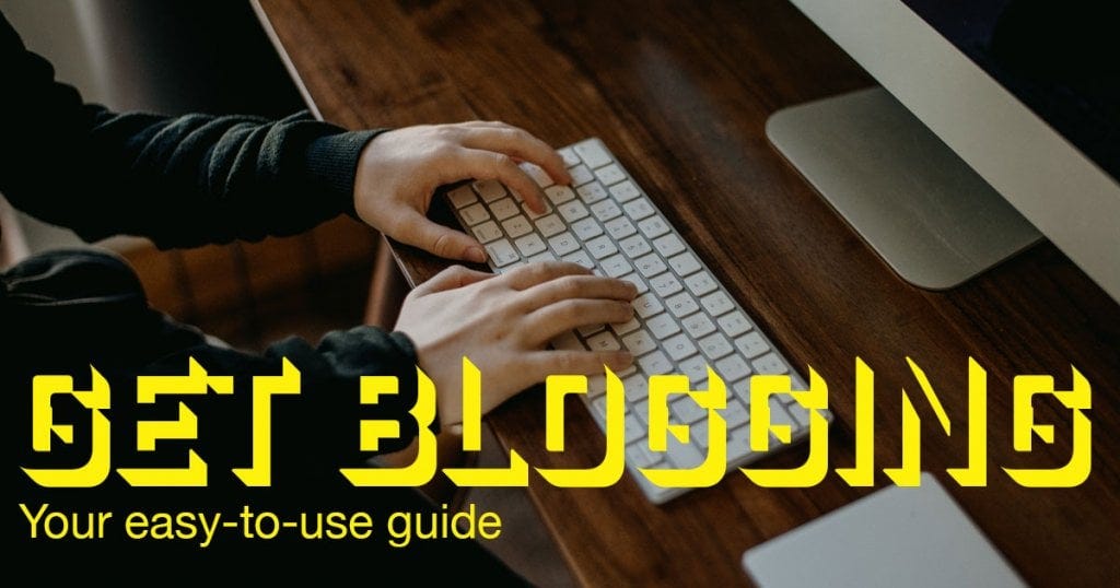 Get Blogging! Your easy-to-use guide.
