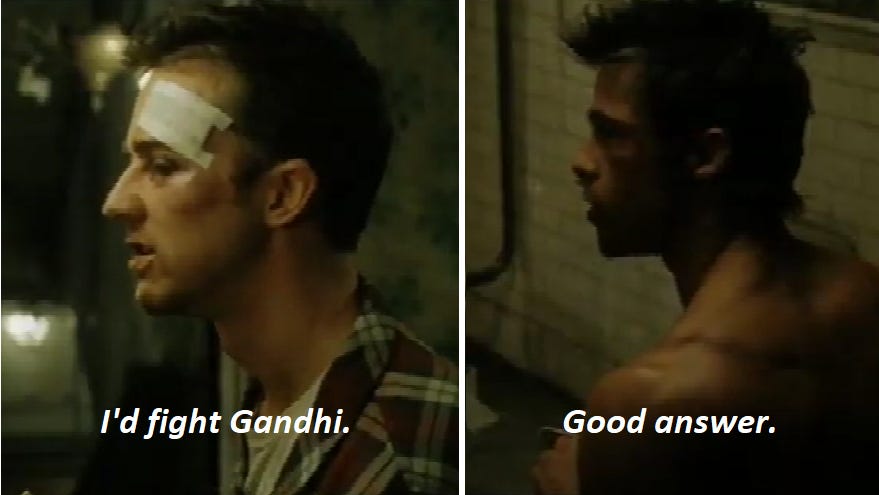 Stills from Fight Club relate an exchange: "I'd fight Gandhi." The slightly stunned reply: "Good answer."