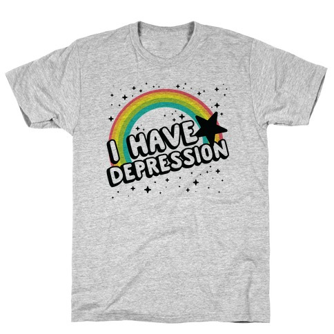 I Have Depression T-Shirts | LookHUMAN
