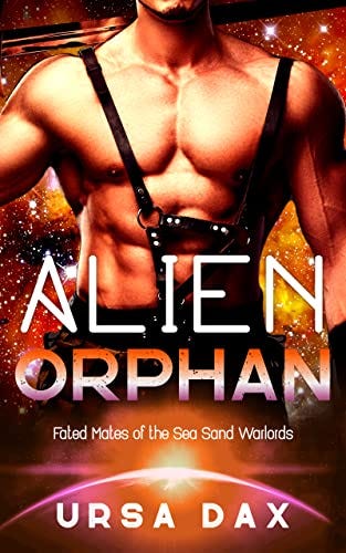 Alien Orphan: A SciFi Alien Romance (Fated Mates of the Sea Sand Warlords Book 3) by [Ursa Dax]