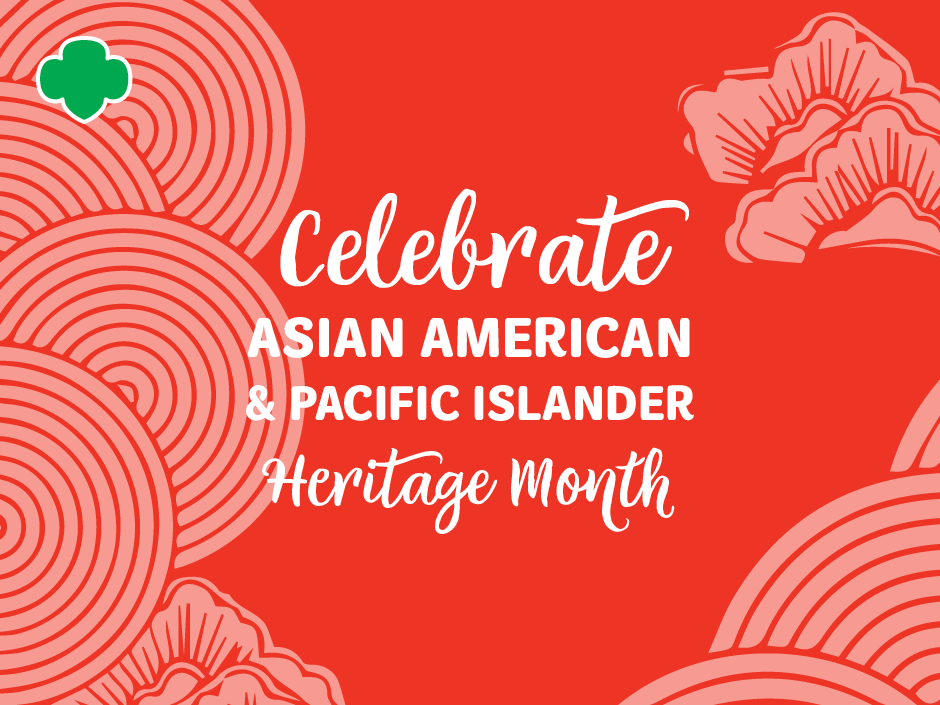 Celebrate Asian American and Pacific Islander Heritage Month | Girl Scouts  River Valleys Volunteers