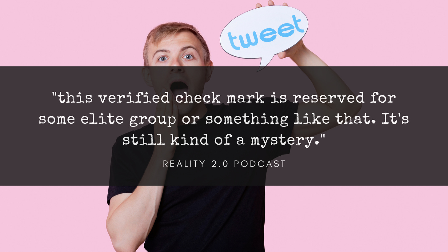 "this verified check mark is reserved for some elite group or something like that. It's still kind of a mystery."