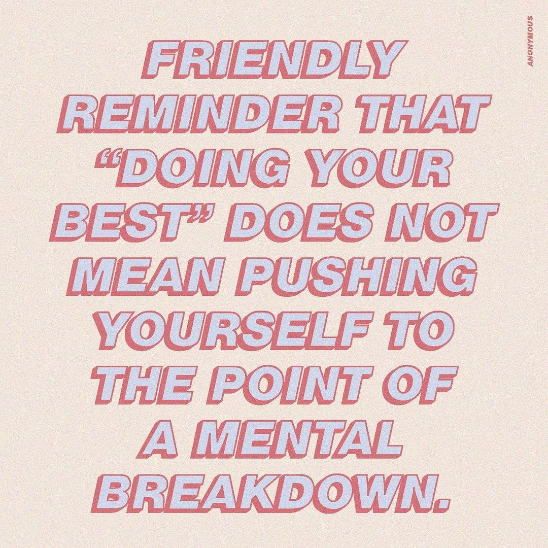 A quote in all caps pink and purple font that reads, "Friendly reminder that 'doing your best' does not mean pushing yourself to the point of a mental breakdown." - Anonymous