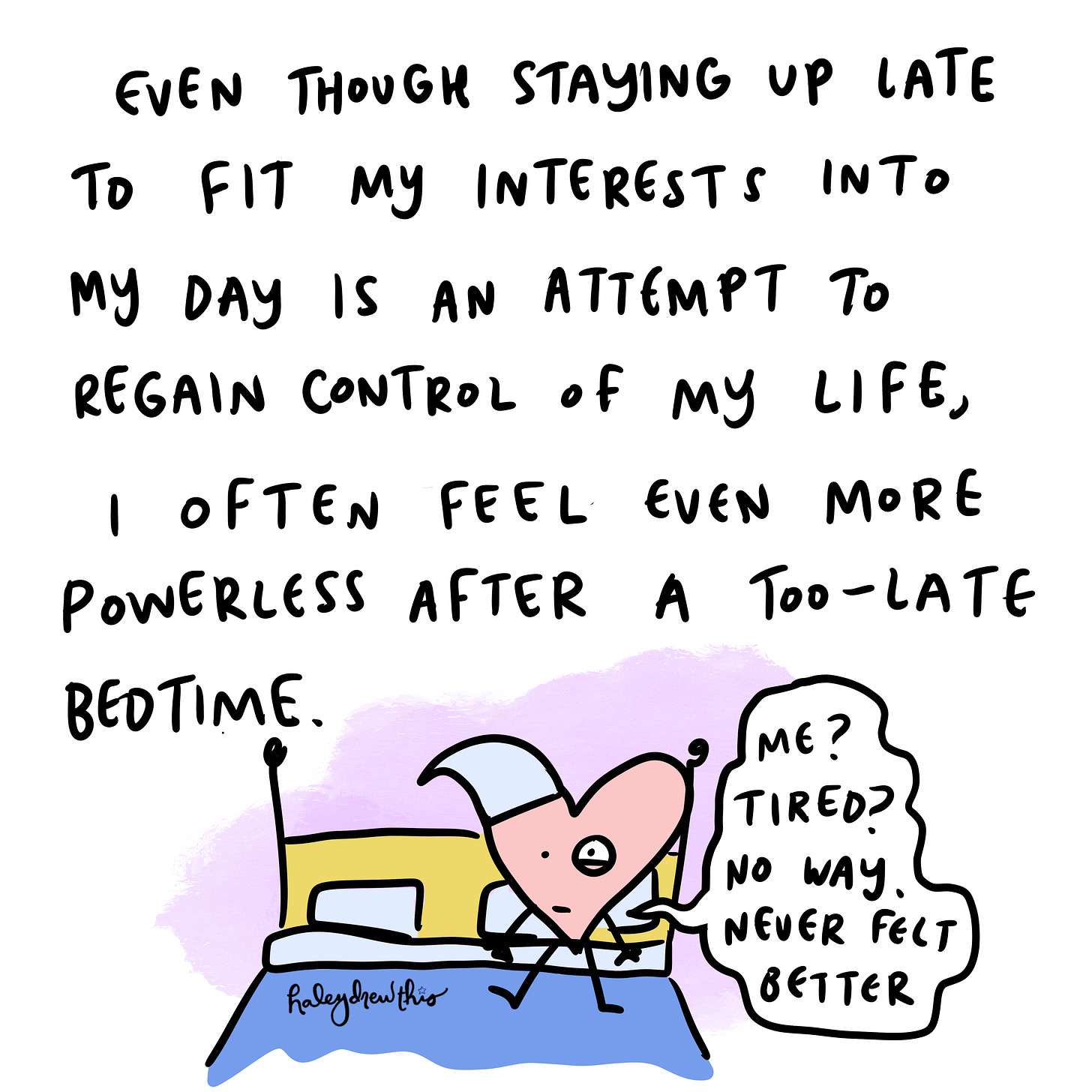 Even though staying up late to fit my interests into my day is an attempt to regain control of my life, it doesn't always work. 