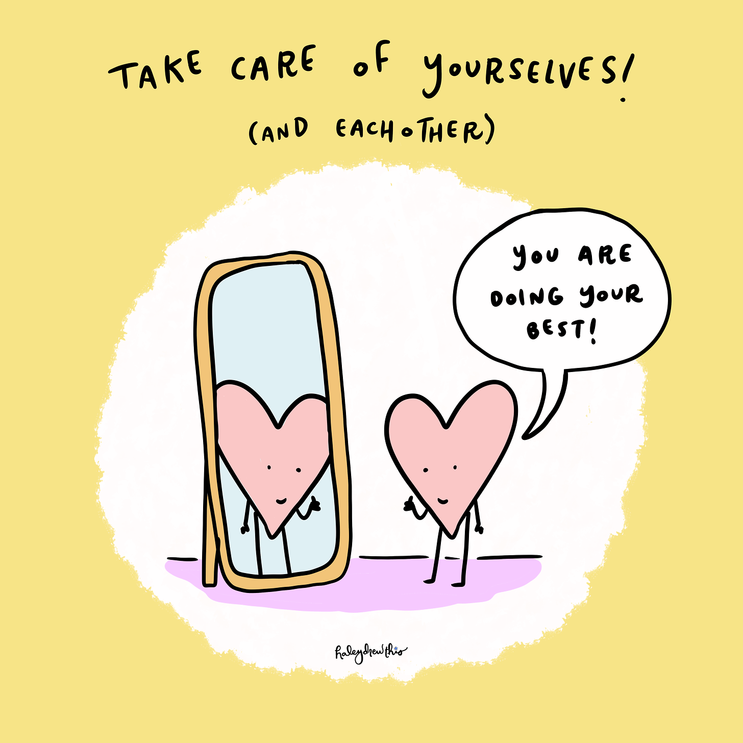 Title: Take care of yourselves (and each other). Illustration of heart looking in the mirror, saying, "you are doing your best!"