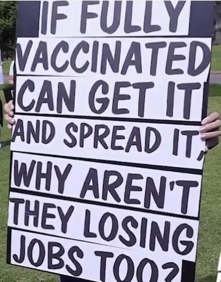 May be an image of outdoors and text that says "FFILY VACCINATED CAN GET IT AND SPREAD IT, WHY AREN'T THEY LOSING JOBS T002"