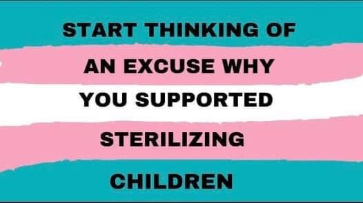May be an image of one or more people and text that says 'START THINKING OF AN EXCUSE WHY YOU SUPPORTED STERILIZING CHILDREN'