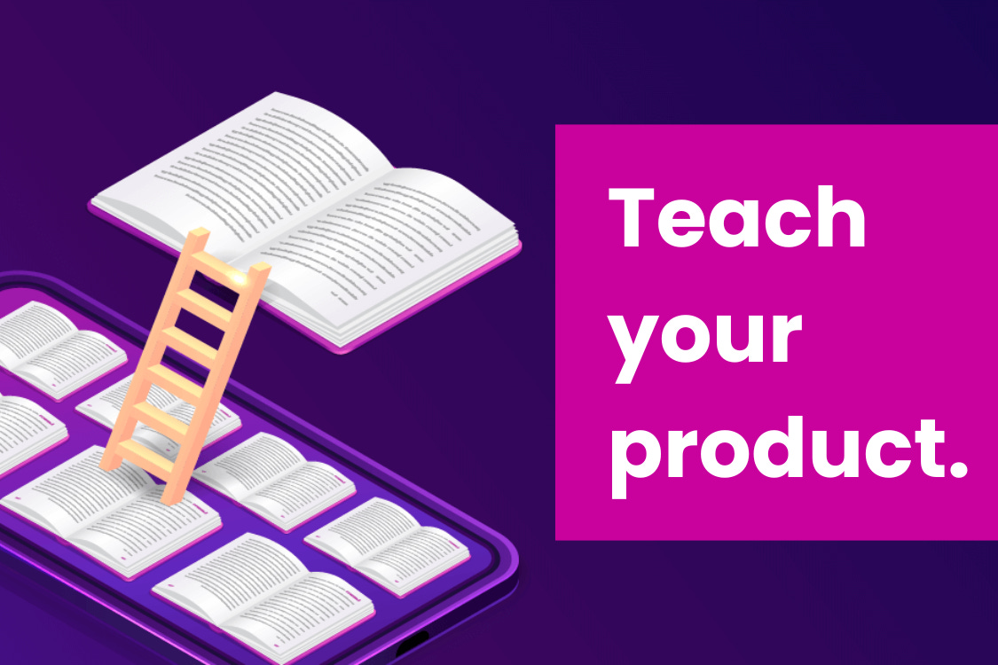 Want people to love your product? Help them learn your product.