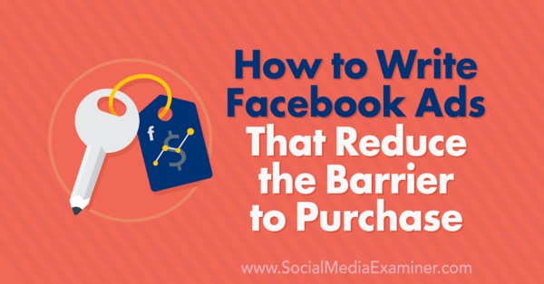 How to Write Facebook Ads That Reduce the Barrier to Purchase