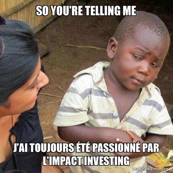 So you're telling me J'ai toujours été passionné par l'Impact Investing -  Skeptical Third World Kid | Make a Meme