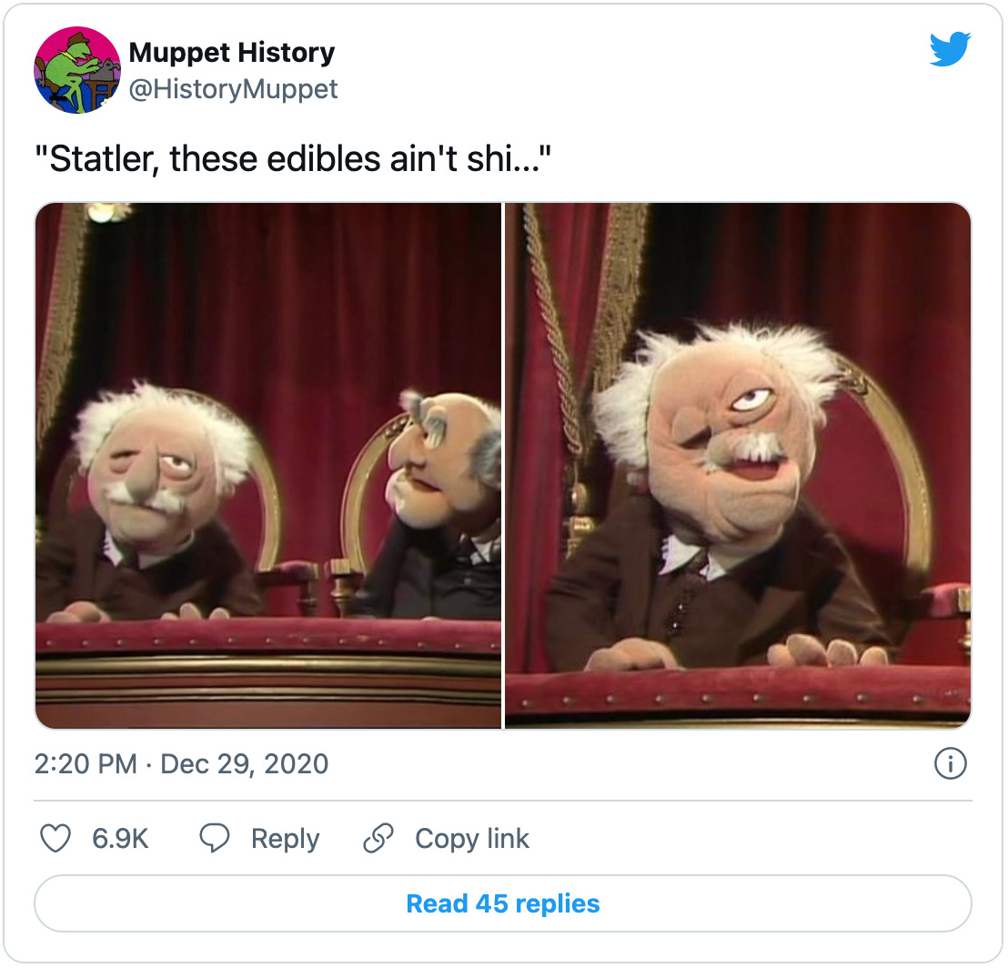 Tweet by @HistoryMuppet that says: "Statler, these edibles ain't shi..." with an image of Statler and Waldorf looking normal, and then an image of Waldorf alone with his face all distorted. It’s a weed joke.