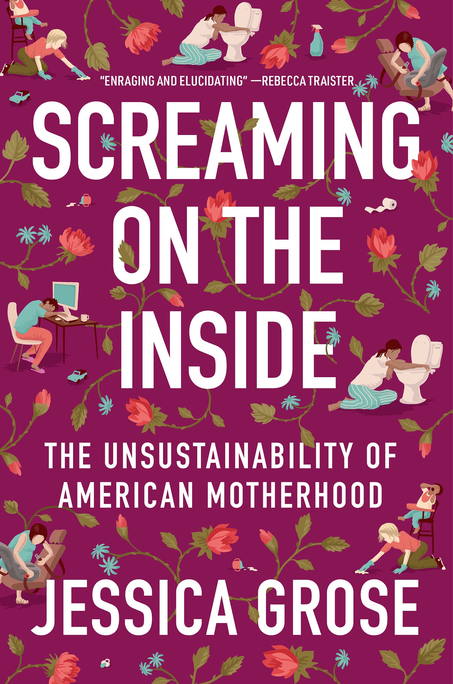 The cover of Jessica Grose's book, Screaming on the Inside: The Impossibility of American Motherhood," shows cartoon women engaged in the challenging everyday tasks of being a parent, like installing a car seat, puking into a toilet or cleaning up the food a toddler threw on the floor, interspersed with flowers
