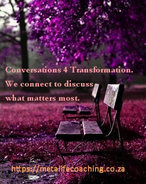 Conversations 4 Transformation; We connect to discuss what matters most. Visit us at: https://metalifecoaching.co.za. 