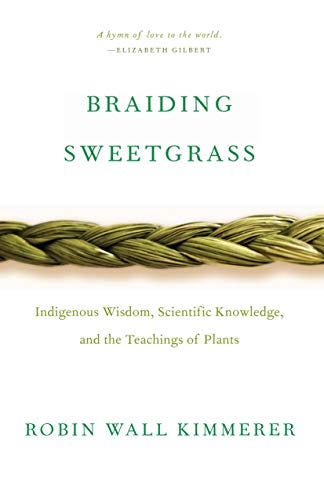 Amazon.com: Braiding Sweetgrass: Indigenous Wisdom, Scientific Knowledge  and the Teachings of Plants eBook : Kimmerer, Robin Wall: Books
