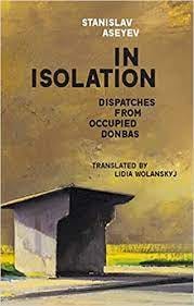 Amazon.com: In Isolation: Dispatches from Occupied Donbas (Harvard Library  of Ukrainian Literature): 9780674268791: Aseyev, Stanislav, Wolanskyj,  Lidia: Books