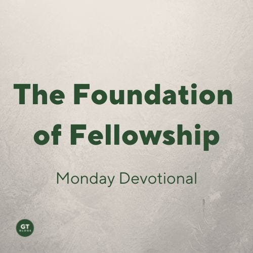 The Foundation of Fellowship, a devotion by Gary Thomas