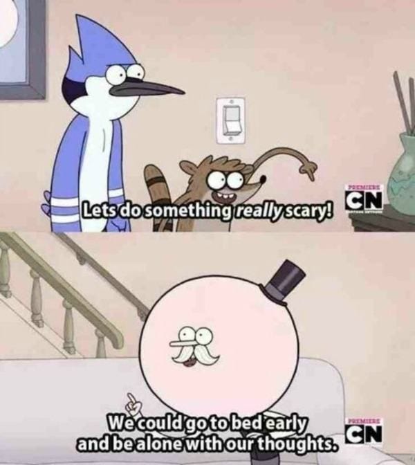 Alone With Our Thoughts | Regular show, Cartoon quotes, Scary funny
