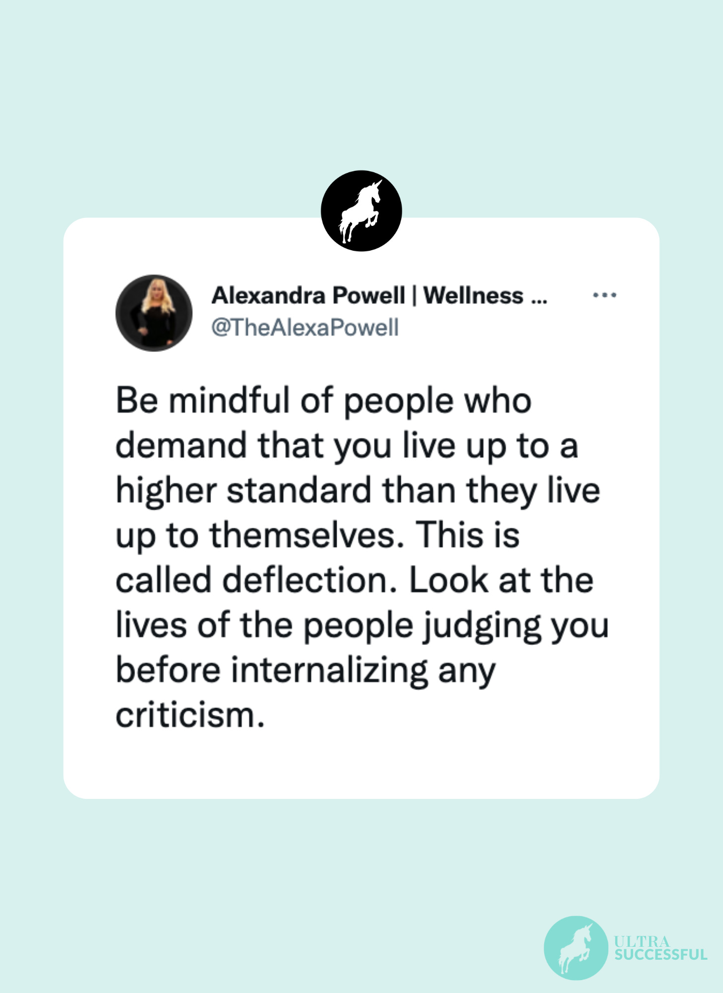 @TheAlexaPowell: Be mindful of people who demand that you live up to a higher standard than they live up to themselves. This is called deflection. Look at the lives of the people judging you before internalizing any criticism.