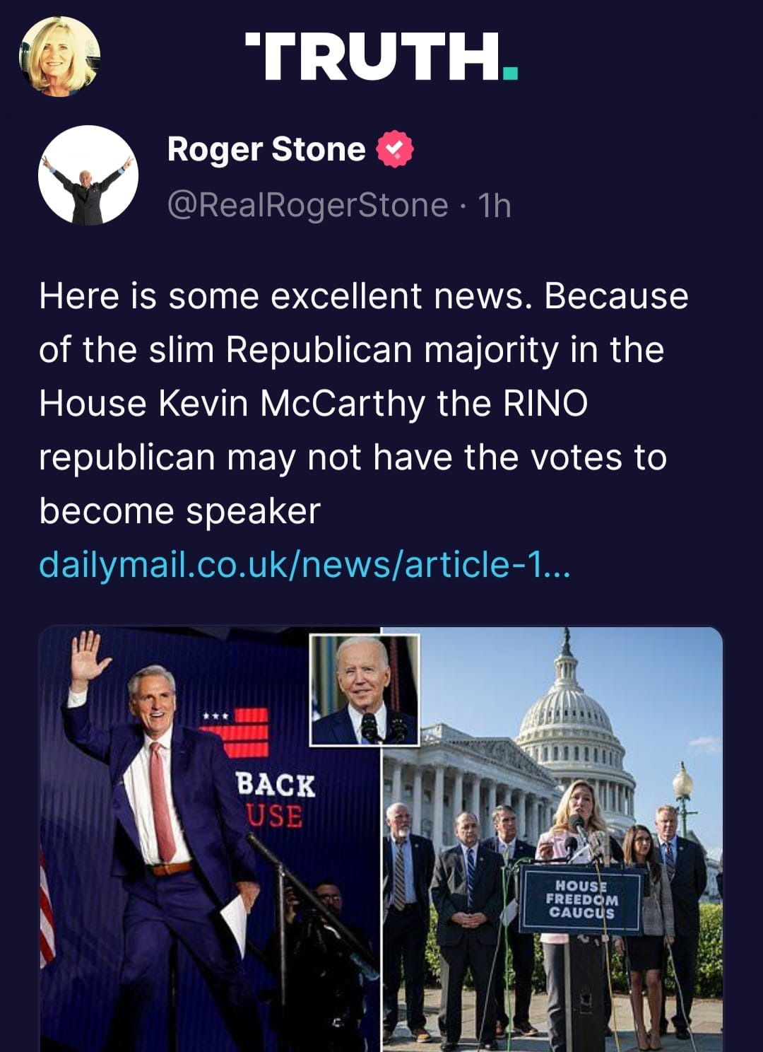 May be a Twitter screenshot of 9 people and text that says 'TRUTH. Roger Stone @RealRogerStone 1h Here is some excellent news. Because of the slim Republican majority in the House Kevin McCarthy the RINO republican may not have the votes to become speaker dailymail.co.uk/news/article-.. BACK USE HOUSE FREEDOM CAUCUS'