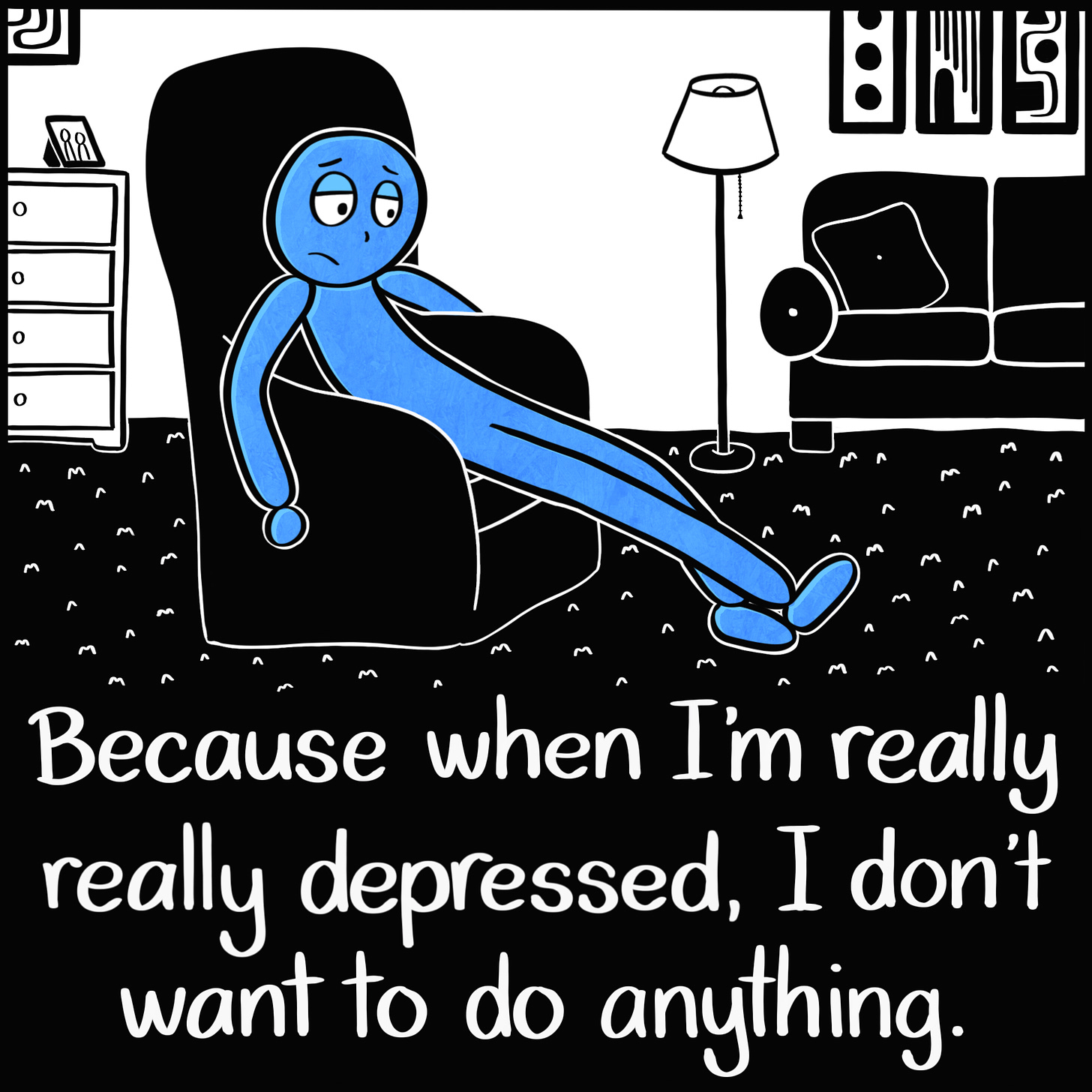 Caption: Because when I'm really really depressed, I don't want to do anything. Image: The Blue Person sitting in an armchair in a living room, slumped over and looking sad. 